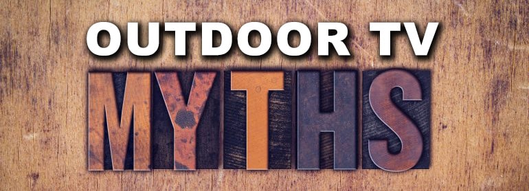 Outdoor TV Myths